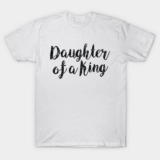 Daughter of a King Christian Quote T-Shirt by walkbyfaith